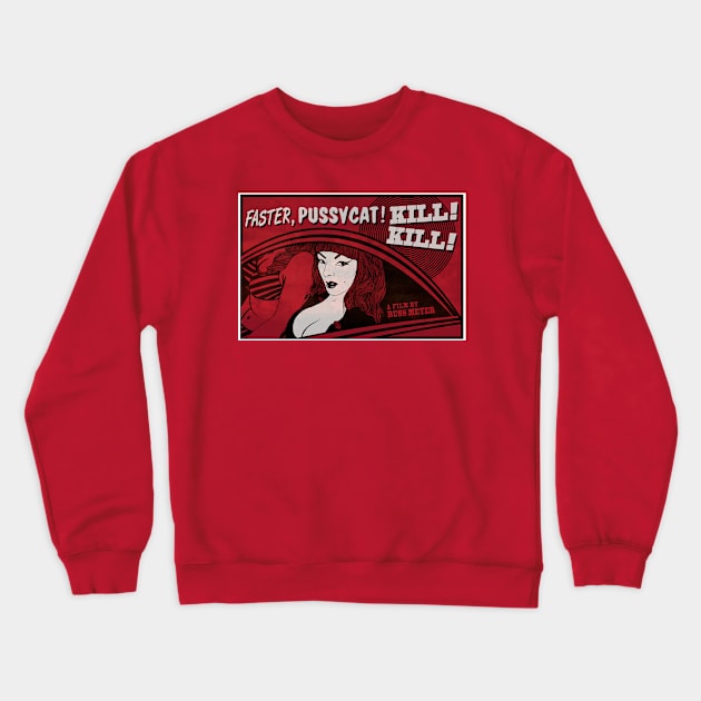 Faster Pussycat Kill Kill Crewneck Sweatshirt by MondoDellamorto